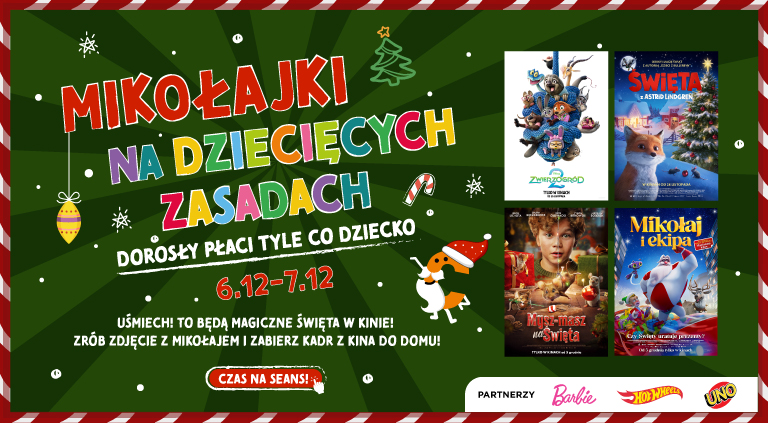 Mikołajki na dziecięcych zasadach. Dorosły płaci tyle co dziecko. 6.12-7.12. Uśmiech! To będą magiczne święta w kinie! Zrób zdjęcie z Mikołajem i zabierz kadr z kina do domu! Czas na seans! Partnerzy Barbie, Hot-Wheels, UNO.