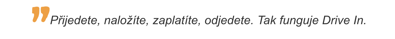 Přijedete, naložíte, zaplatíte, odjedete. Tak funguje Drive In